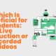Which Is Beneficial for Students: Live Instruction or Recorded Videos?